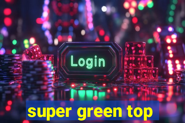 super green top